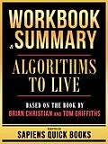 E-Book (epub) Workbook & Summary - Algorithms To Live - Based On The Book By Brian Christian And Tom Griffiths von Sapiens Quick Books, Sapiens Quick Books