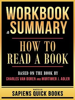 E-Book (epub) Workbook & Summary - How To Read A Book - Based On The Book By Charles Van Doren And Mortimer J. Adler von Sapiens Quick Books, Sapiens Quick Books