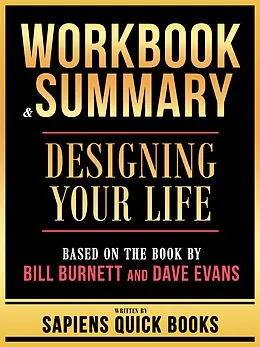 E-Book (epub) Workbook & Summary - Designing Your Life - Based On The Book By Bill Burnett And Dave Evans von Sapiens Quick Books, Sapiens Quick Books