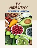E-Book (epub) Be Healthy By Eating Healthy von Jenny Carewell