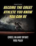 E-Book (epub) Become The Great Athlete You Know You Can Be von Derek Carter