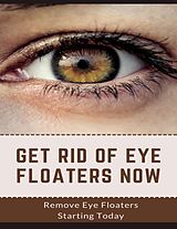 eBook (epub) Get Rid Of Eye Floaters Now de Barby Livingston