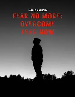 E-Book (epub) Fear No More: Overcome Fear Now von Harold Anthony