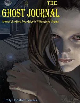 E-Book (epub) The Ghost Journal - Memoirs of a Ghost Tour Guide in Williamsburg, Virginia von Emily Christoff-Flowers