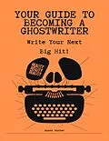 E-Book (epub) Your Guide To Becoming A Ghostwriter von Aaron Hunter