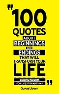 E-Book (epub) 100 Quotes About Beginnings And Endings (Revised) von Quotes Library
