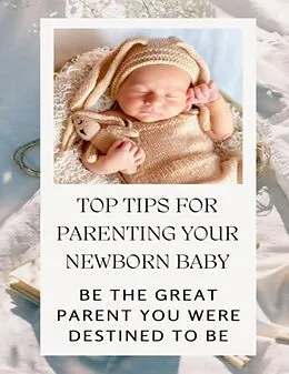 E-Book (epub) Top Tips For Parenting Your Newborn Baby von Alice Fields