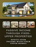 E-Book (epub) Passive Income Through Fixer-Upper Properties von Jonathan Bailey