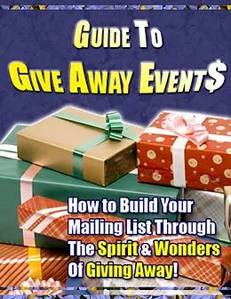 E-Book (epub) Guide to Give Away Events - "How to Build Your Mailing List Through The Spirit & Wonders Of Giving Away!" von Thrivelearning Institute Library