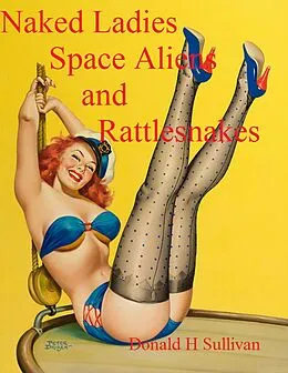 E-Book (epub) Naked Ladies, Space Aliens, and Rattlesnakes von Donald H Sullivan