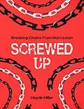 E-Book (epub) SCREWED-UP: BREAKING CHAINS FROM NARCISSISM von Hayde Miller