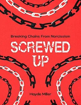 E-Book (epub) SCREWED-UP: BREAKING CHAINS FROM NARCISSISM von Hayde Miller