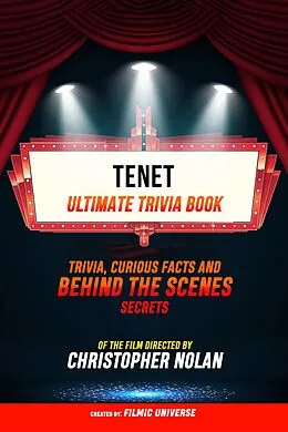 E-Book (epub) Tenet - Ultimate Trivia Book: Trivia, Curious Facts And Behind The Scenes Secrets Of The Film Directed By Christopher Nolan von Filmic Universe
