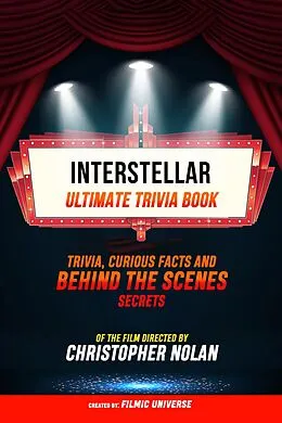 E-Book (epub) Interstellar - Ultimate Trivia Book: Trivia, Curious Facts And Behind The Scenes Secrets Of The Film Directed By Christopher Nolan von Filmic Universe