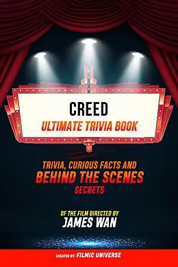 E-Book (epub) Creed - Ultimate Trivia Book: Trivia, Curious Facts And Behind The Scenes Secrets Of The Film Directed By James Wan von Filmic Universe