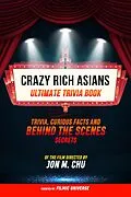 E-Book (epub) Crazy Rich Asians - Ultimate Trivia Book: Trivia, Curious Facts And Behind The Scenes Secrets Of The Film Directed By Jon M. Chu von Filmic Universe