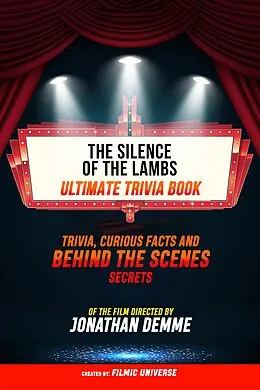 E-Book (epub) Silence Of The Lambs - Ultimate Trivia Book: Trivia, Curious Facts And Behind The Scenes Secrets Of The Film Directed By Jonathan Demme von Filmic Universe