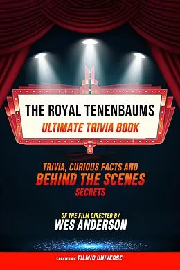 E-Book (epub) Royal Tenenbaums - Ultimate Trivia Book: Trivia, Curious Facts And Behind The Scenes Secrets Of The Film Directed By Wes Anderson von Filmic Universe