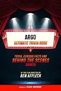 E-Book (epub) Argo - Ultimate Trivia Book: Trivia, Curious Facts And Behind The Scenes Secrets Of The Film Directed By Ben Affleck von Filmic Universe