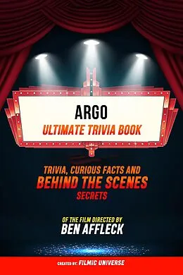 E-Book (epub) Argo - Ultimate Trivia Book: Trivia, Curious Facts And Behind The Scenes Secrets Of The Film Directed By Ben Affleck von Filmic Universe