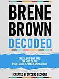 E-Book (epub) Brene Brown Decoded - Take A Deep Dive Into The Mind Of The Professor, Speaker And Author von Success Decoded