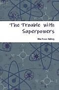 Couverture cartonnée The Trouble with Superpowers de Mia Helbig