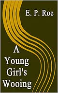 E-Book (epub) Young Girl's Wooing von E. P. Roe