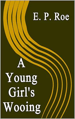 E-Book (epub) Young Girl's Wooing von E. P. Roe