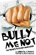 Couverture cartonnée Bully Me Not - The Parent/Student Handbook de Annetta Swift