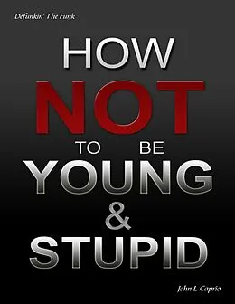 E-Book (epub) How Not to Be Young and Stupid von John L. Caprio