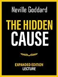 E-Book (epub) The Hidden Cause - Expanded Edition Lecture von Neville Goddard, Neville Goddard