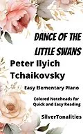 E-Book (epub) Dance of the Little Swans Easy Elementary Piano Sheet Music with Colored Notation von Peter Ilyich Tchaikovsky, Silvertonalities