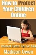Kartonierter Einband How to Protect Your Children Online von Madison Owen