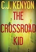 Fester Einband The Crossroad Kid von C. J. Kenyon