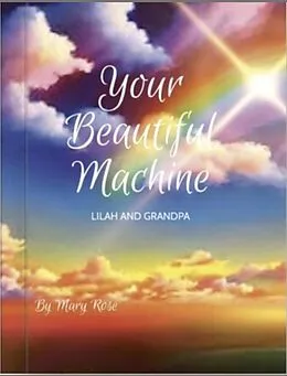 E-Book (epub) Your Beautiful Machine; Lilah and Grandpa von Mary Rose