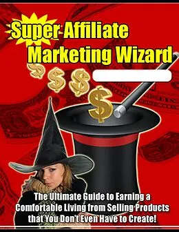 E-Book (epub) Super Affiliate Marketing Wizard: The Ultimate Guide to Earning a Comfortable Living from Selling Products That You Don't Even Have to Create! von Thrivelearning Institute Library