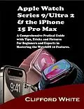 E-Book (epub) Apple Watch Series 9/Ultra 2 & the iPhone 15 Pro Max von Clifford White