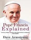 E-Book (epub) Pope Francis Explained: Survey of Myths, Legends, and Catholic Defenses in Harmony with Tradition von Dave Armstrong