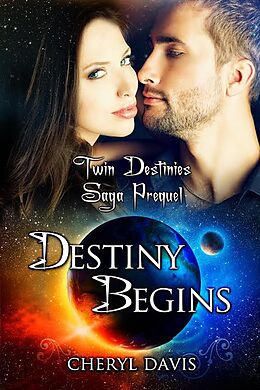 E-Book (epub) Destiny Begins (The Twin Destinies Saga) von Cheryl Davis