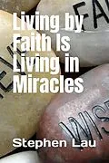 E-Book (epub) Living By Faith Is Living in Miracles von Stephen Lau