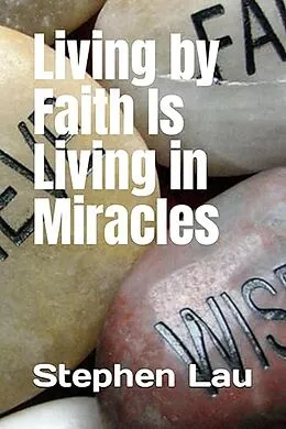 E-Book (epub) Living By Faith Is Living in Miracles von Stephen Lau