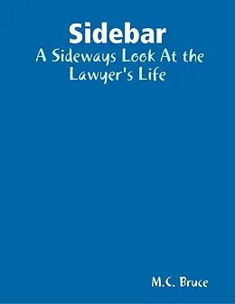 E-Book (epub) Sidebar: A Sideways Look At the Lawyer's Life von M. C. Bruce