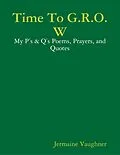 E-Book (epub) Time To G.R.O.W - My P's & Q's Poems, Prayers, and Quotes von Jermaine Vaughner