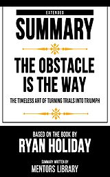 eBook (epub) Extended Summary - The Obstacle Is The Way de Mentors Library