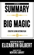 E-Book (epub) Extended Summary - Big Magic - Creative Living Beyond Fear von Mentors Library