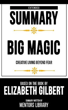 E-Book (epub) Extended Summary - Big Magic - Creative Living Beyond Fear von Mentors Library