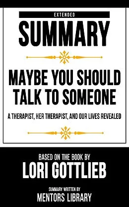E-Book (epub) Extended Summary - Maybe You Should Talk To Someone von Mentors Library