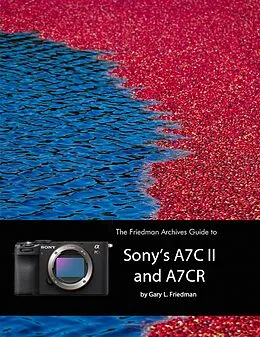 E-Book (epub) The Friedman Archives Guide to Sony's A7C II and A7CR von Gary L. Friedman