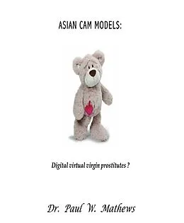 E-Book (epub) Asian Cam Models: Digital Virtual Virgin Prostitutes? von Paul Mathews