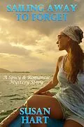 E-Book (epub) Sailing Away To Forget: A Spicy & Romantic Suspense Story von Susan Hart